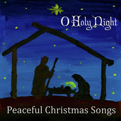 Peaceful Christmas Songs:  O Holy Night