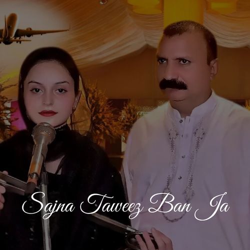 Sajna Taweez Ban Ja