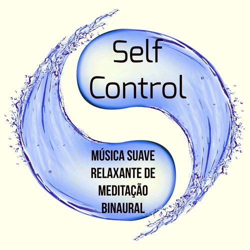 Self Control -  Música Suave Relaxante de Meditação Binaural para Saude Mental Técnicas de Hipnose Atenção Plena com Sons da Natureza Instrumentais New Age