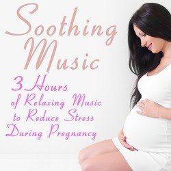 Soothing Music: 3 Hours of Relaxing Music to Reduce Stress During Pregnancy