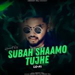 Subah Shaamo Tujhe (Lo-Fi)