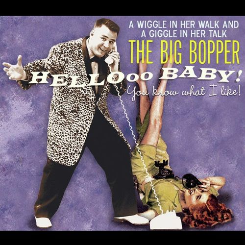 The Big Bopper - Hellooo Baby! - You Know What I Like!