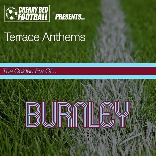 The Golden Era of Burnley: Terrace Anthems