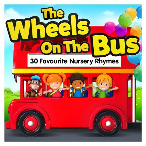 The Wheels On The Bus : 30 Favourite Nursery Rhymes