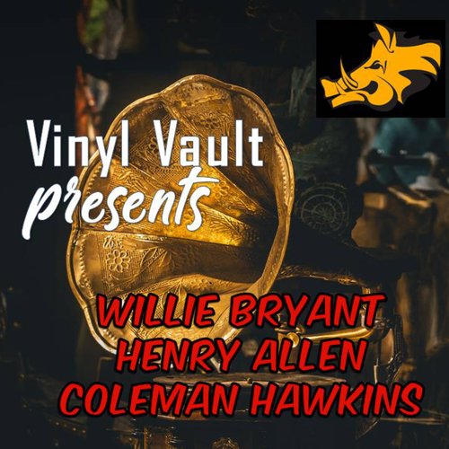 Vinyl Vault Presents Willie Bryant, Henry Allen and Coleman Hawkins