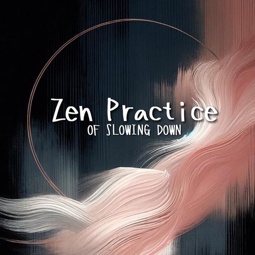 Zen Practice of Slowing Down: Japanese Mindfulness Meditation