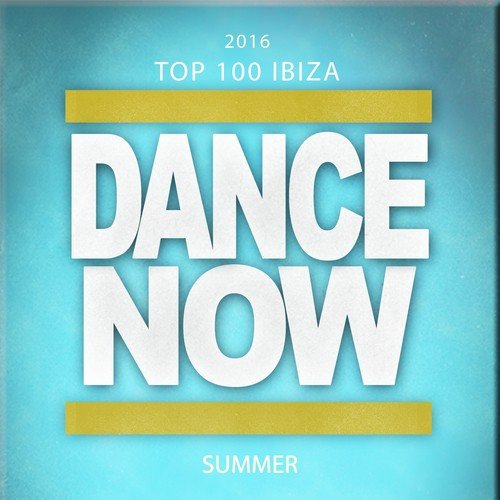 2016 Top 100: Ibiza Dance Now Summer (100 Songs Dance Electro House Minimal Dub the Best of Compilation for DJ)