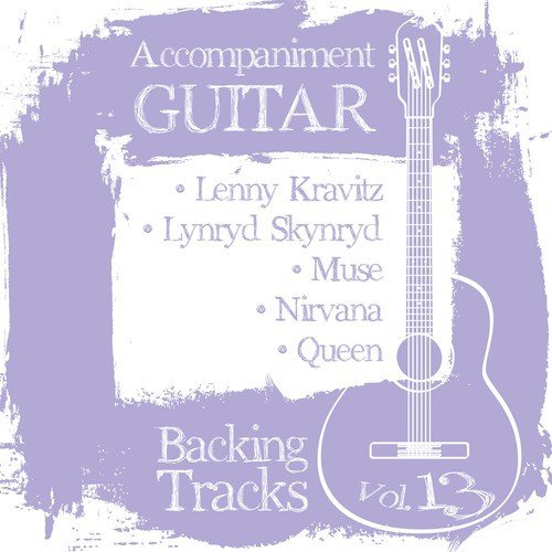 Accompaniment Guitar Backing Tracks (Lenny Kravitz / Lynyrd Skynyrd / Muse / Nirvana / Queen), Vol.13