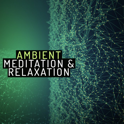 Ambient Meditation & Relaxation