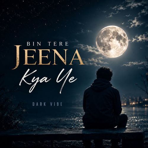 BIN TERE JEENA KYA YE