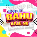 Chod Di Bahu Kale Ne