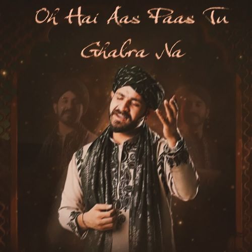 Oh Hai Aas Paas Tu Ghabra Na