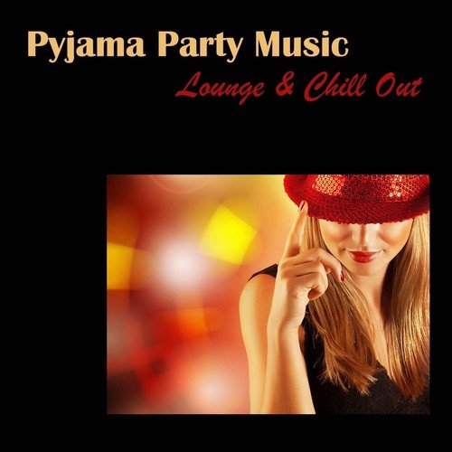 Pyjama Party Music: Lounge & Chill Out for Pijama Party, Sensuality, Sexy Music