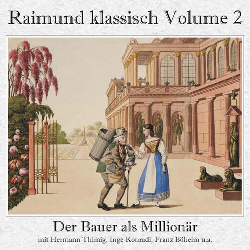 Raimund klassisch, Vol. 2 - Der Bauer als Millionär - Das Mädchen aus der Feenwelt (Gesamtaufnahme)