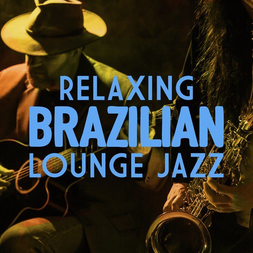 Relaxing Brazilian Lounge Jazz