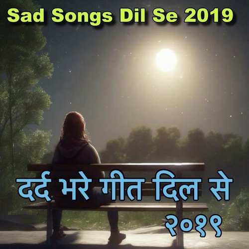 Sad Songs Dil Se 2019