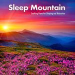 Sleep Mountain: Soothing Piano For Sleeping and Relaxation