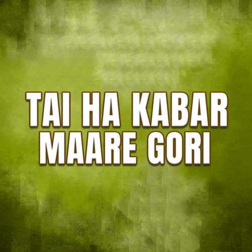 Tai Ha Kabar Maare Gori