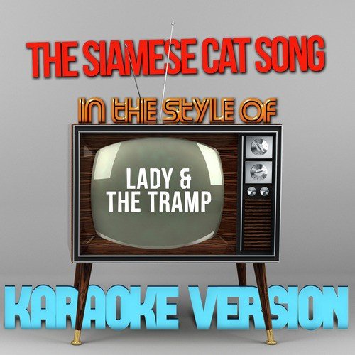 The Siamese Cat Song (In the Style of Lady & The Tramp) [Karaoke Version]