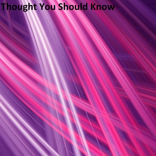 Thought You Should Know