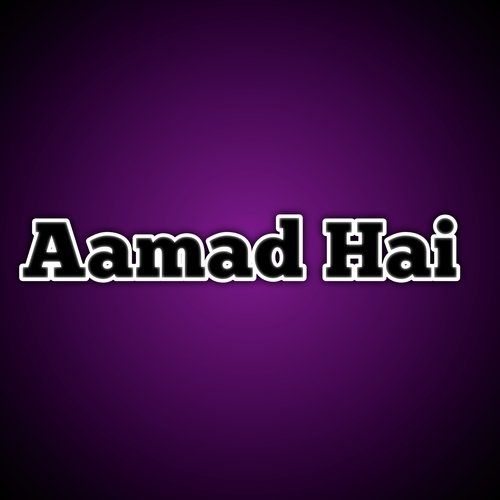 Aamad Hai