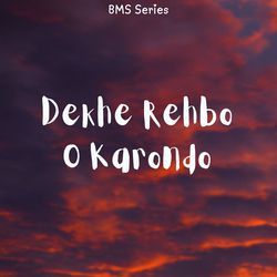 Dekhe Rehbo O Karondo-MQA6WDlRB2c