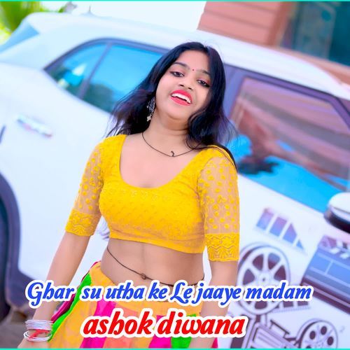 Ghar Su Utha Ke Le Jaaye Madam