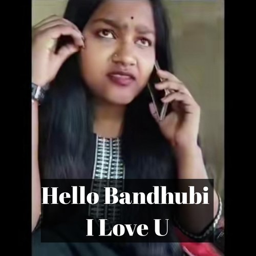 Hello Bandhubi I Love U