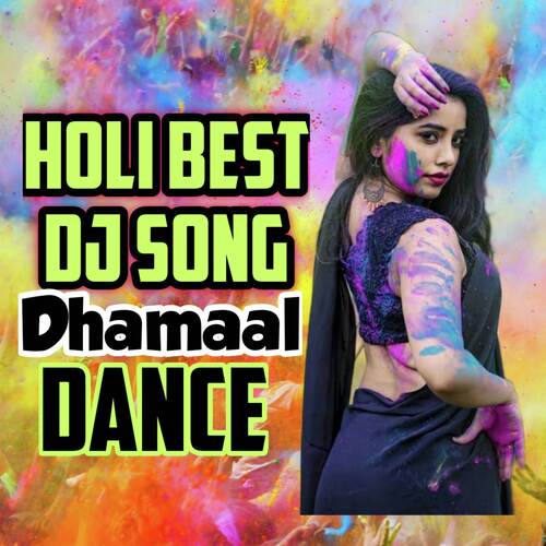 Holi Best Dj Song - Dhol Dhamaal Dance (Original Mixed)