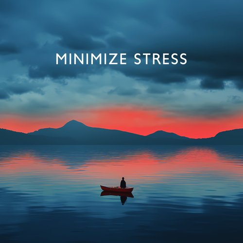 Minimize Stress - Calming Relaxation Music To Reduce Tension, Stress, Anxious Feelings