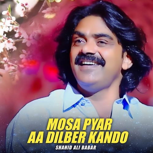 Mosa Pyar Aa Dilber Kando