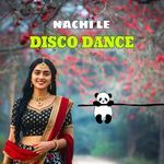 NACHI LE DISCO DANCE