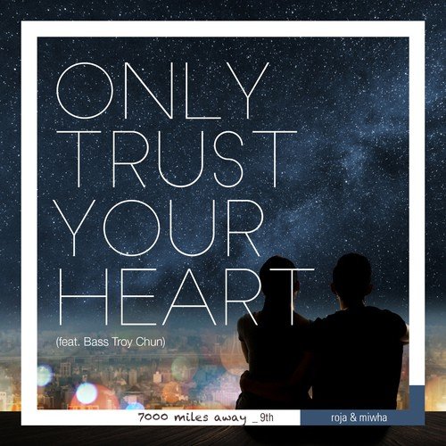 Only Trust Your Heart (7000 Miles Away 9th)