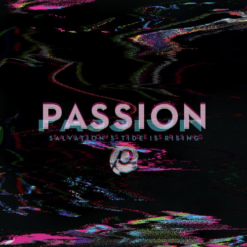 Passion: Salvation’s Tide Is Rising