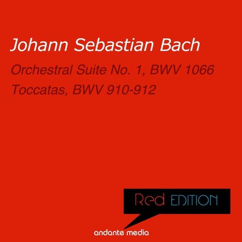 Red Edition - Bach: Orchestral Suite No. 1, BWV 1066 & Toccatas, BWV 910-912