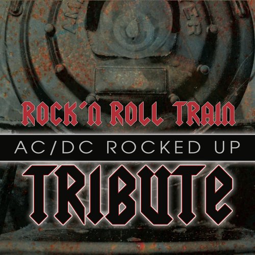 Rock N Roll Train (AC/DC Rocked Up Tribute)