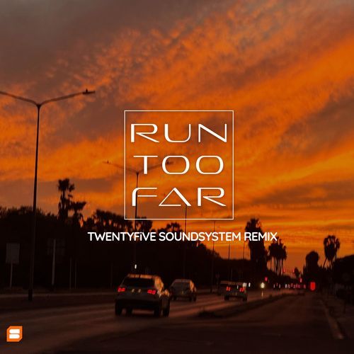 Run too far (Twentyfive Soundsystem Remix)