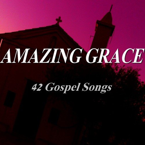 Amazing Grace (42 Gospel Songs)