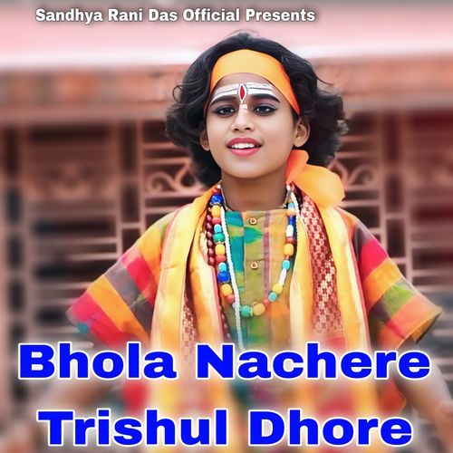 Bhola Nachere Trishul Dhore