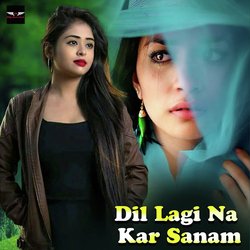 DIL LAGI NA KAR SANAM-Pw0jdwdRUGE