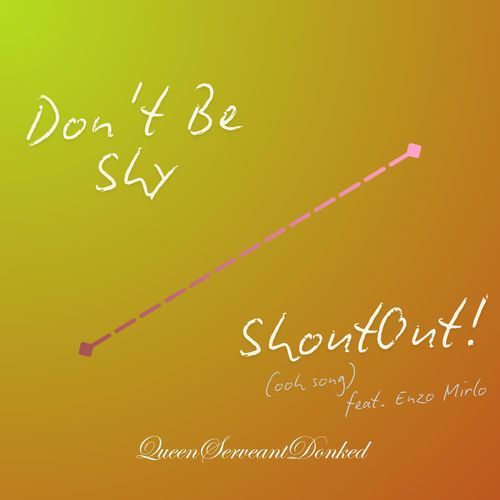 Don't Be Shy / ShoutOut! (ooh song)