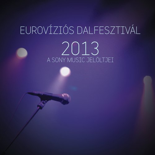 Eurovíziós Dalfesztivál 2013 - A Sony Music jelöltjei