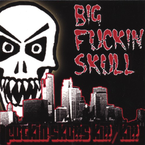 Fuckin Skulls Kill/ Kill