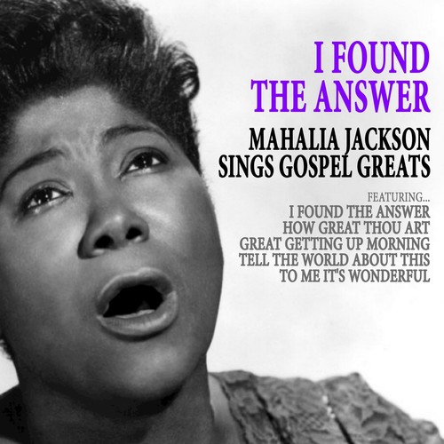 I Found the Answer: Mahalia Jackson Sings Gospel Greats