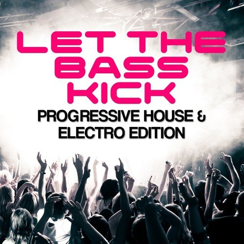 Let the Bass Kick (Progressive House & Electro Edition)