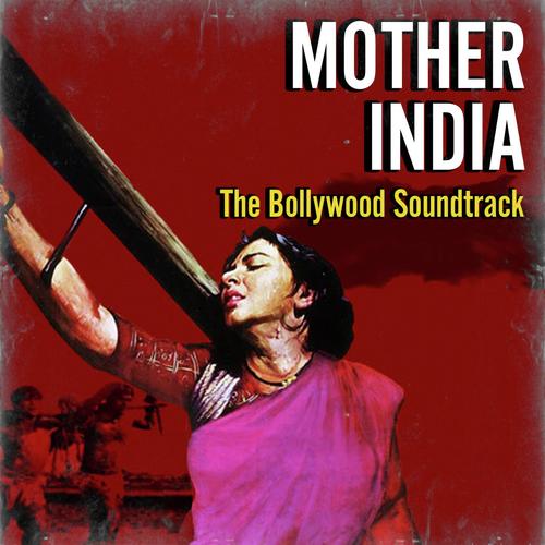 Mother India (The Bollywood Soundtrack)