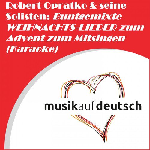 Robert Opratko & seine Solisten: Buntgemixte Weihnachts-Lieder zum Advent zum Mitsingen (Karaoke)