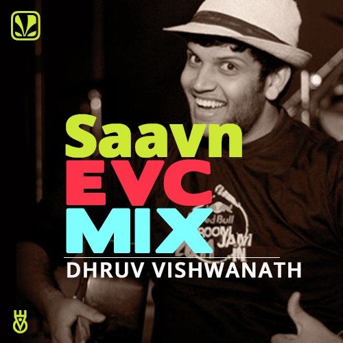 Saavn EVC Mix - Dhruv Visvanath