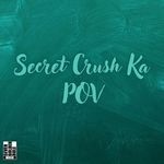 Secret Crush Ka POV