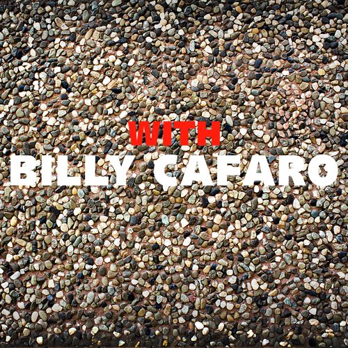 With Billy Cafaro